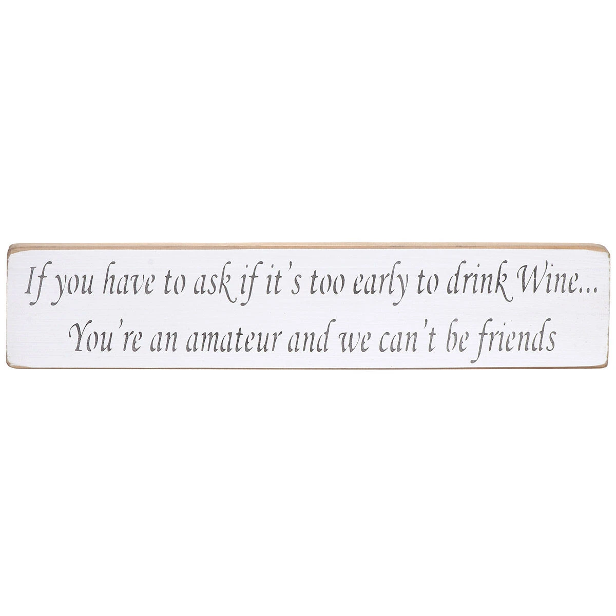 Austin Sloan ‘Too Early To Drink Wine’ Long Natural Wooden Sign 3 Austin Sloan ‘Too Early To Drink Wine’ Long Natural Wooden Sign
